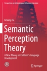 Image for Semantic Perception Theory : A New Theory on Children&#39;s Language Development