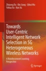 Image for Towards User-Centric Intelligent Network Selection in 5G Heterogeneous Wireless Networks