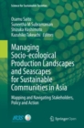 Image for Managing Socio-ecological Production Landscapes and Seascapes for Sustainable Communities in Asia : Mapping and Navigating Stakeholders, Policy and Action