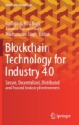 Image for Blockchain Technology for Industry 4.0 : Secure, Decentralized, Distributed and Trusted Industry Environment