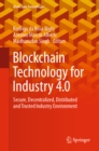 Image for Blockchain Technology for Industry 4.0: Secure, Decentralized, Distributed and Trusted Industry Environment