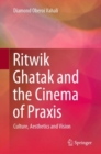 Image for Ritwik Ghatak and the Cinema of Praxis : Culture, Aesthetics and Vision