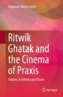 Image for Ritwik Ghatak and the Cinema of Praxis: Culture, Aesthetics and Vision