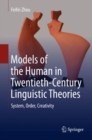 Image for Models of the Human in Twentieth-Century Linguistic Theories: System, Order, Creativity