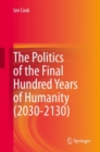Image for The Politics of the Final Hundred Years of Humanity (2030-2130)