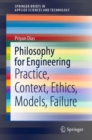 Image for Philosophy for Engineering: Practice, Context, Ethics, Models, Failure