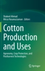 Image for Cotton production and uses  : agronomy, crop protection, and postharvest technologies