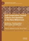 Image for Gulf Cooperation Council culture and identities in the new millennium  : resilience, transformation, (re)creation and diffusion