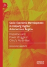 Image for Socio-economic development in Xinjiang Uyghur Autonomous Region  : disparities and power struggle in China&#39;s North-West
