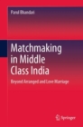 Image for Matchmaking in Middle Class India: Beyond Arranged and Love Marriage