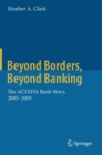 Image for Beyond Borders, Beyond Banking : The ACLEDA Bank Story, 2005-2019