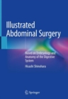 Image for Illustrated Abdominal Surgery : Based on Embryology and Anatomy of the Digestive System