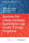 Image for Quantum-Dot Cellular Automata Based Digital Logic Circuits