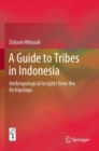 Image for A Guide to Tribes in Indonesia : Anthropological Insights from the Archipelago