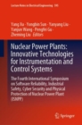 Image for Nuclear Power Plants: Innovative Technologies for Instrumentation and Control Systems : The Fourth International Symposium on Software Reliability, Industrial Safety, Cyber Security and Physical Prote