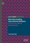 Image for Misunderstanding international relations  : a focus on liberal democracies
