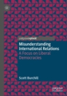 Image for Misunderstanding international relations  : a focus on liberal democracies