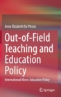 Image for Out-of-Field Teaching and Education Policy : International Micro-Education Policy