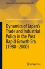 Image for Dynamics of Japan&#39;s Trade and Industrial Policy in the Post Rapid Growth Era (1980-2000)