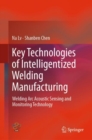 Image for Key Technologies of Intelligentized Welding Manufacturing: Welding Arc Acoustic Sensing and Monitoring Technology