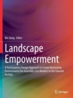 Image for Landscape Empowerment : A Participatory Design Approach to Create Restorative Environments for Assembly Line Workers in the Foxconn Factory