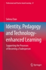Image for Identity, Pedagogy and Technology-enhanced Learning : Supporting the Processes of Becoming a Tradesperson