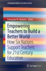 Image for Empowering Teachers to Build a Better World: How Six Nations Support Teachers for 21st Century Education