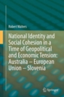Image for National Identity and Social Cohesion in a Time of Geopolitical and Economic Tension: Australia - European Union - Slovenia