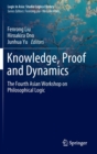 Image for Knowledge, Proof and Dynamics : The Fourth Asian Workshop on Philosophical Logic