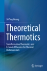 Image for Theoretical Thermotics: Transformation Thermotics and Extended Theories for Thermal Metamaterials