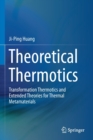 Image for Theoretical Thermotics : Transformation Thermotics and Extended Theories for Thermal Metamaterials