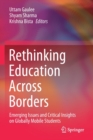 Image for Rethinking Education Across Borders : Emerging Issues and Critical Insights on Globally Mobile Students