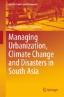 Image for Managing Urbanization, Climate Change and Disasters in South Asia