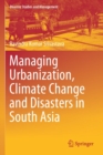 Image for Managing Urbanization, Climate Change and Disasters in South Asia