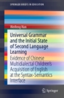 Image for Universal Grammar and the Initial State of Second Language Learning: Evidence of Chinese Multidialectal Children&#39;s Acquisition of English at the Syntax-Semantics Interface