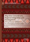 Image for Migration Conundrums, Regional Integration and Development: Africa-Europe Relations in a Changing Global Order