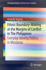 Image for Ethnic Boundary-Making at the Margins of Conflict in the Philippines: Everyday Identity Politics in Mindanao