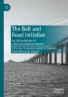 Image for The Belt and Road Initiative: An Old Archetype of a New Development Model
