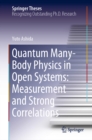 Image for Quantum Many-Body Physics in Open Systems : Measurement and Strong Correlations: Doctoral Thesis Accepted by the University of Tokyo, Tokyo, Japan