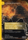 Image for Asian children&#39;s literature and film in a global age  : local, national, and transnational trajectories