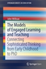 Image for The Models of Engaged Learning and Teaching : Connecting Sophisticated Thinking from Early Childhood to PhD