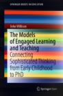 Image for The Models of Engaged Learning and Teaching: Connecting Sophisticated Thinking from Early Childhood to PhD