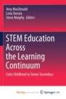 Image for STEM Education Across the Learning Continuum : Early Childhood to Senior Secondary