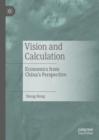 Image for Vision and Calculation: Economics from China&#39;s Perspective