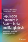 Image for Population Dynamics in Eastern India and Bangladesh : Demographic, Health and Developmental Issues