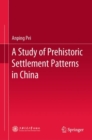 Image for A Study of Prehistoric Settlement Patterns in China