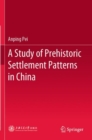 Image for A Study of Prehistoric Settlement Patterns in China