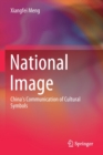 Image for National Image : China’s Communication of Cultural Symbols