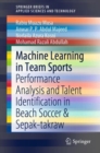 Image for Machine Learning in Team Sports : Performance Analysis and Talent Identification in Beach Soccer &amp; Sepak-takraw