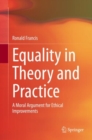 Image for Equality in Theory and Practice: A Moral Argument for Ethical Improvements